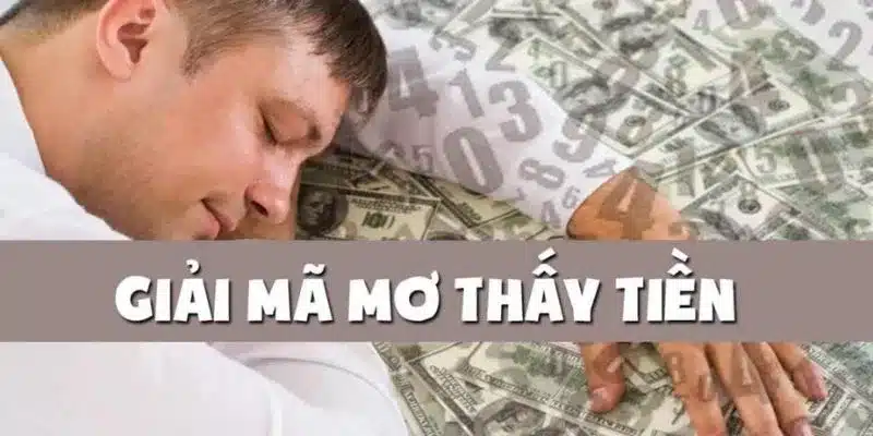 Ý nghĩa mơ thấy tiền giải mã cụ thể