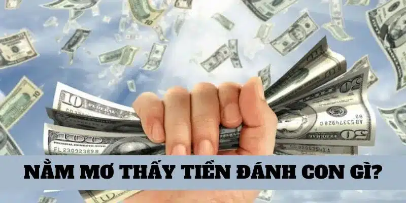 Con số tài lộc liên quan đến giấc mơ thấy tiền
